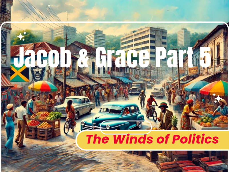 Jacob & Grace Part 5: The Winds of Politics